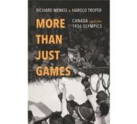 More than Just Games Canada and the 1936 Olympics by Harold R Troper Richard Menkis Harold R Troper Richard Menkis (Auteur)
