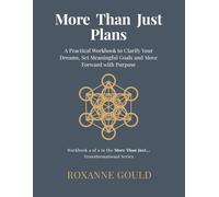More Than Just Plans: A Practical Workbook to Clarify Your Dreams, Set Meaningful Goals and Move Forward with Purpose