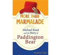 More Than Marmalade Michael Bond and the Story of Paddington Bear by Rosanne Tolin Rosanne Tolin (Auteur)