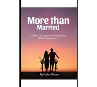 More Than Married: From Conflict to Connection: The Modern Wife's Blueprint to a Harmonious Life