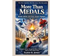 MORE THAN MEDALS: MILANO-CORTINA 2026 WINTER OLYMPICS HIGHLIGHTS: A Complete Journey Through the Athletes, Moments, and Legacy of Italy’s Historic Games