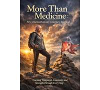MORE THAN MEDICINE; My Chemotherapy Journey Journal: Tracking Treatment, Emotions and Strength Through Every Step