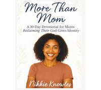 More than Mom..: A 30 day Devotional for Mom's Reclaiming Their God-Given Identity