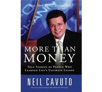 More Than Money True Stories of People Who Learned Lifes Ultimate Lesson by Neil Cavuto Neil Cavuto (Auteur)