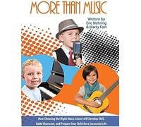 More Than Music: How Choosing The Right Music School Will Develop Skill, Build Character, And Prepare Your Child For A Successful Life