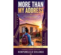 More Than My Address: A Motivational Workbook and Personal Roadmap for the Young Dreamer Building an Extraordinary Life Through Education, Character and Purpose