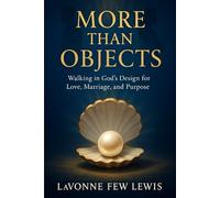 More Than Objects: Walking in God’s Design for Love, Marriage and Purpose