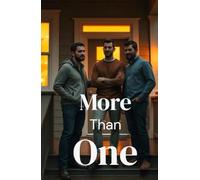 MORE THAN ONE: A Contemporary MM Polyamorous Romance of Found Family, Slow-Burn Love, and Chosen Home