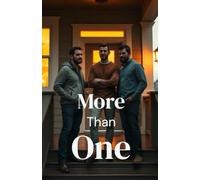 MORE THAN ONE: A Contemporary MM Polyamorous Romance of Found Family, Slow-Burn Love, and Chosen Home