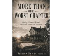 More Than Our Worst Chapter: Finding Freedom Through Forgiveness, Perspective, and Grace