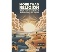 More Than Religion: The Revolution of a Real Relationship with God