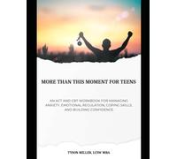 More Than This Moment for Teens: An ACT and CBT Workbook for Managing Anxiety, Emotional Regulation, Coping Skills, and Building Confidence