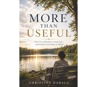 More Than Useful: How I Lost Myself in a Good Life-and Finally Came Home to Myself