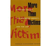 More Than Victims: Battered Women Syndrome, Society, and the Law