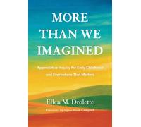 More Than We Imagined: Appreciative Inquiry for Early Childhood and Everywhere That Matters