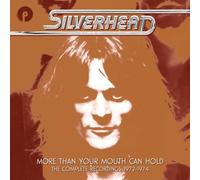 More Than Your Mouth Can Hold: The Complete Recordings 1972-1974 by Silverhead