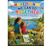 MORE THINGS WE CAN DO TOGETHER: A Coloring Book for Young Artists