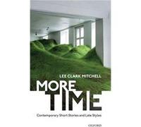 More Time - Mitchell Lee Clark Holmes Professor of BellesLettres Department of English Princeton University - Oxford University Press - Livre en Anglais - Mitchell Lee Clark Holmes Professor of Belles