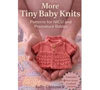 More Tiny Baby Knits: Preemie & NICU Knitting Patterns for Premature Babies - Easy, Practical Designs for Comfort, Care & Medical Access