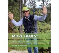 More Trails: Climb, trek, sail, ride