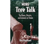 More Tree Talk: The People, Politics, And Economics Of Timber