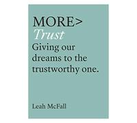 More Trust: Giving Our Dreams to the Trustworthy One
