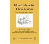 More Unbeatable Chess Lessons: Instruction for the Advanced Player Snyder, Robert M. (Auteur)
