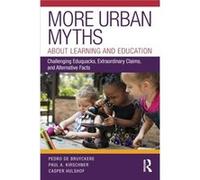 More Urban Myths About Learning and Education by Casper Hulshof Pedro De Bruyckere Paul A. (Open Univeristy of the Netherlands) Kirschner Casper Hulshof (Auteur)