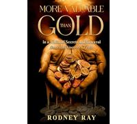 More Valuable Than Gold: In a World of Secrets and Betrayal One Man Uncovers Truth