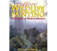 More Wildlife Painting: Techniques of Modern Masters