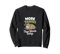 More Yawns Than Words Today Sweatshirt