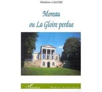 Moreau ou la gloire perdue - Madeleine Rudigoz-Lassère - L'harmattan - broché - Roman