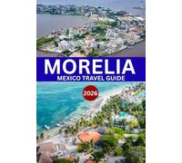 MORELIA MEXICO TRAVEL GUIDE 2026: Best cities to visit in Mexico: 7 Must See Top Attractions; pink stone, Capital of Michoacán, Hidden Gems, Culture, Local Experiences, Itinerary, Day-Trips with Maps
