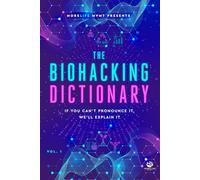 MoreLife MVMT Presents: The Biohacking Dictionary: If You Can’t Pronounce It, We’ll Explain It