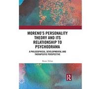 Moreno's Personality Theory and its Relationship to Psychodrama: A Philosophical, Developmental and Therapeutic Perspective - [Version Originale] Inconnu (Auteur)