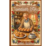 Morfar's Swedish Fika: A heritage cookbook filled with stories, memories, and recipes