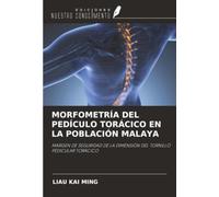 MORFOMETRÍA DEL PEDÍCULO TORÁCICO EN LA POBLACIÓN MALAYA: MARGEN DE SEGURIDAD DE LA DIMENSIÓN DEL TORNILLO PEDICULAR TORÁCICO