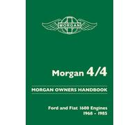 Morgan 4/4. Morgan Owners Handbook. Ford and Fiat 1600 Engines 1968-1985