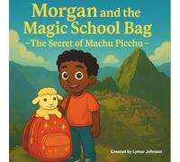Morgan and the Magic School Bag: The Secret of Machu Picchu