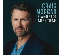 Morgan, Craig - Whole Lot More to Me