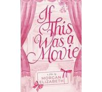Morgan Elizabeth If This Was a Movie (Poche)