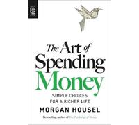 Morgan Housel The Art of Spending Money (Poche)