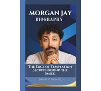MORGAN JAY BIOGRAPHY : The Edge of Temptation - Secrets Behind the Smile.