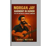 Morgan Jay: Harmony in Humor -The Life and Rise of a Musical Comedian