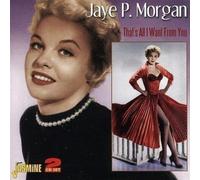 Jaye P. Morgan – That's All I Want from. – Import