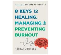 Morgan Johnson 8 Keys to Healing, Managing, and Preventing Burnout (Poche)
