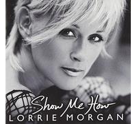 Morgan, Lorrie - Show Me How