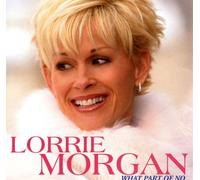 Morgan, Lorrie - What Part of No