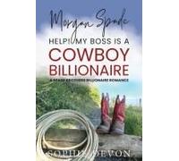 Morgan Spade - Help! My Boss Is A Cowboy Billionaire A Spade Brothers Billionaire Romance