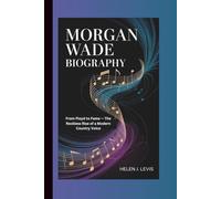 MORGAN WADE BIOGRAPHY: From Floyd to Fame - The Reckless Rise of a Modern Country Voice